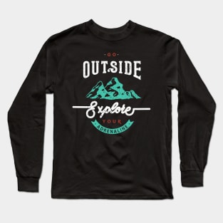 Go Outside Explore Your Adrenaline Long Sleeve T-Shirt